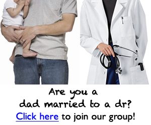 Are you a dad married to a dr? Join the group!